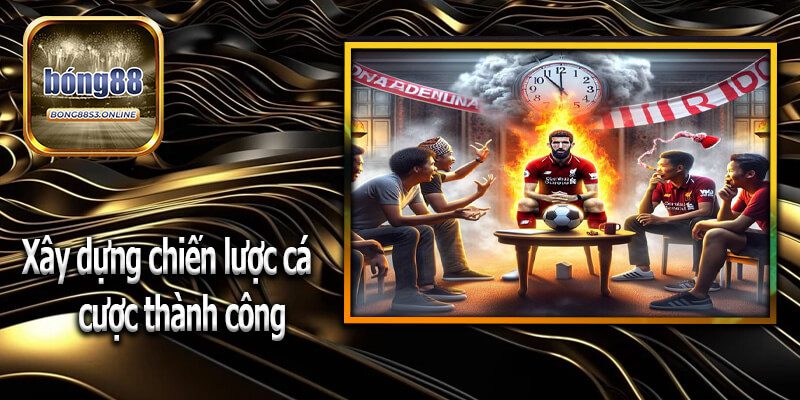 Xây dựng chiến lược cá cược thành công